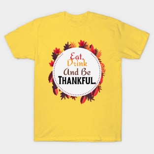 Eat Drink And Be Thankful | Happy Thanksgiving T-Shirt